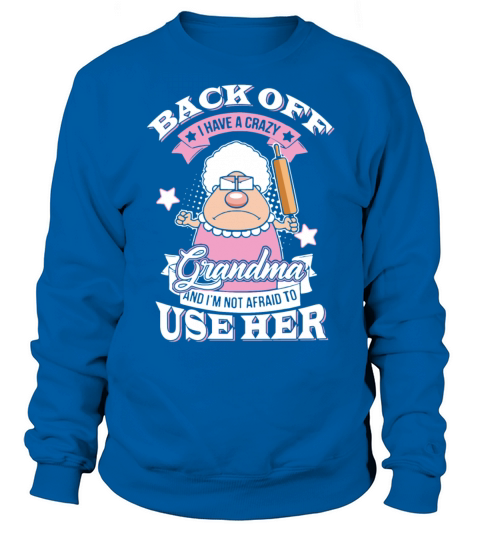 Back off i have crazy grandma and im not afraid t Men's Sweatshirt