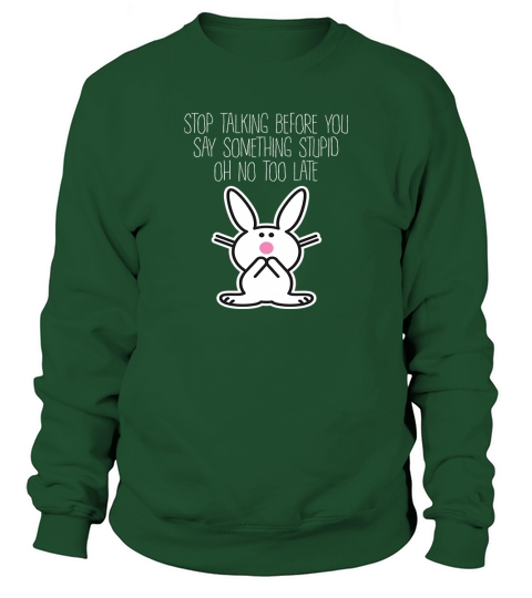 Its Happy Bunny Stop Talking Before Sweatshirt Unisex