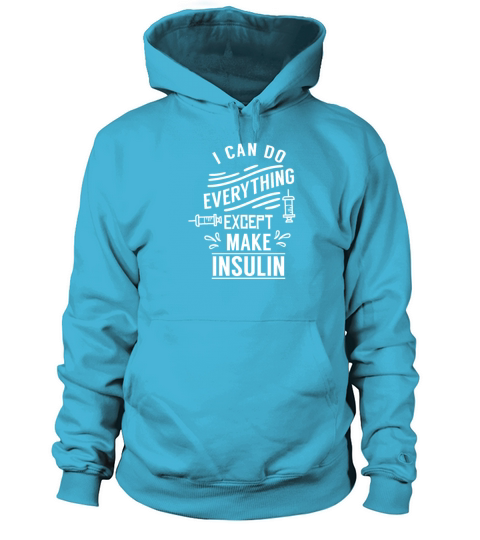 I Can Do Everything Except Make Insulin Diabetes Women's Hoodie