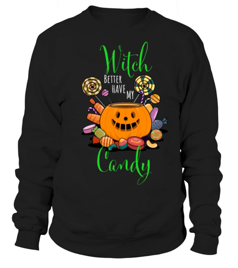 Halloween Pumpkin Witch Better Have My Candy Women's Sweatshirt