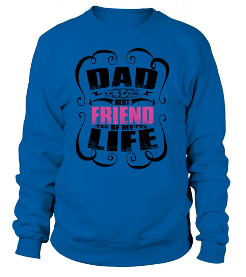 Dad Best Friend Of My Life Women's Sweatshirt