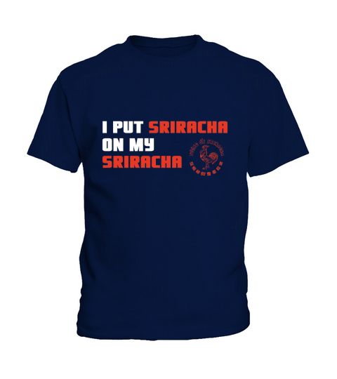 I Put Sriracha On My Sriracha Kids T-Shirt