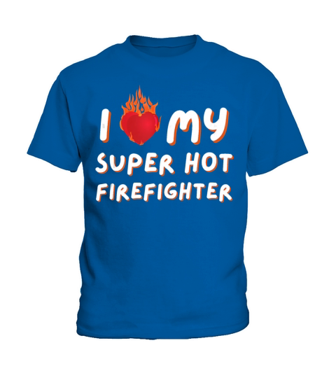 I Love My Super Hot Firefighter Valentine Kids T-Shirt