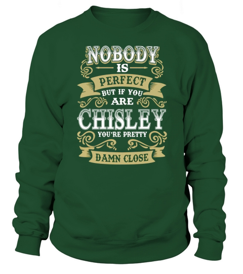 CHISLEY shirt  Nobody is perfect But if you are CHISLEY youre pretty damn close  CHISLEY Tee Shirt CHISLEY Hoodie CHISLEY Family CHISLEY Tee CHISLEY Name Sweatshirt Unisex