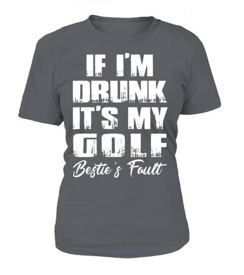 if I am drunk it is my golf bestie fault golf Women's T-Shirt