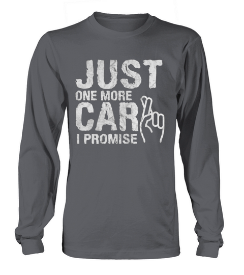 Just one more Car I promise Gift Tee T-Shirt Long sleeved Unisex