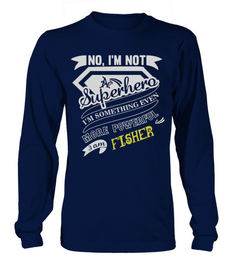 FISHER Im Not Superhero More Powerful I Am FISHER name gifts T Shirt Long sleeved Unisex