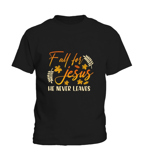 Fall For Jesus He Never Leaves Gifts Kids T-Shirt