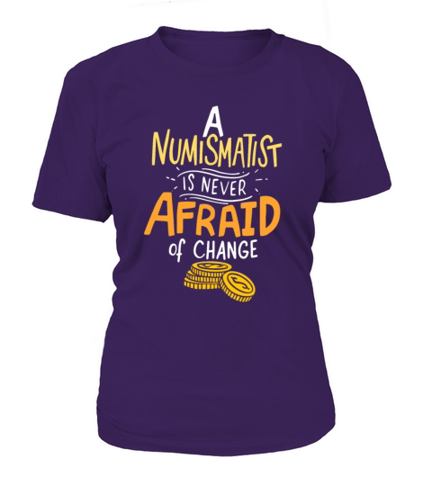Never Afraid Of Change - Funny Coin Collector T-Shirt Woman
