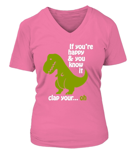 Funny Shirt T-rex If youre happy &amp;amp; you know it V-neck T-Shirt Woman