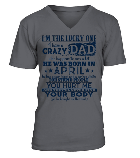 Im The Lucky One I Have A Crazy April Dad Funny Men's V-Neck T-shirt