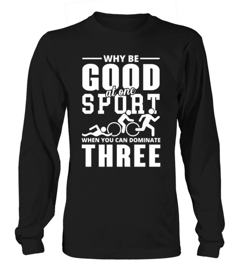 Why be good at One Sport triathlon Long sleeved Unisex