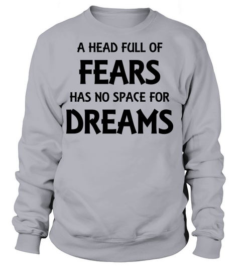 A head full of fears has no space for dreams Women's Sweatshirt
