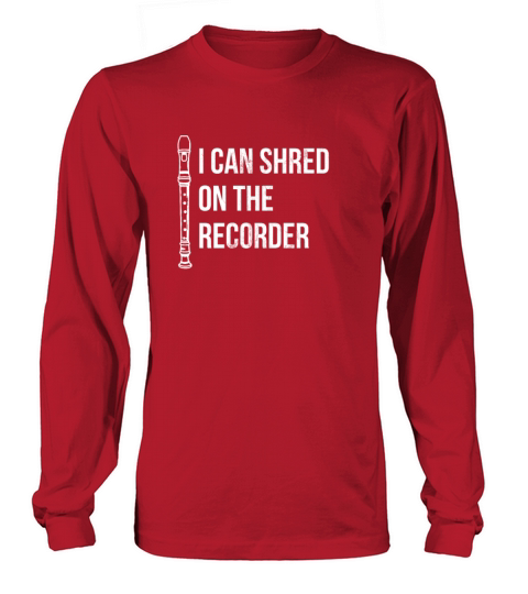 I Can Shred On The Recorder Instrument Flute Long sleeved Unisex