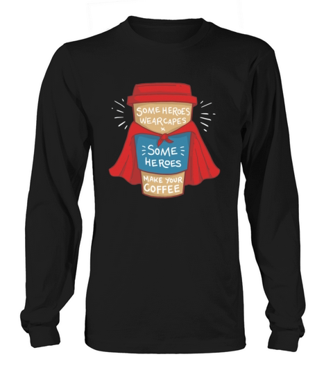 Some heroes wear capes some make your coffee Women's Long Sleeve