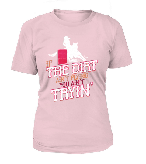 If the Dirt aint Flying you aint Trying Women's T-Shirt