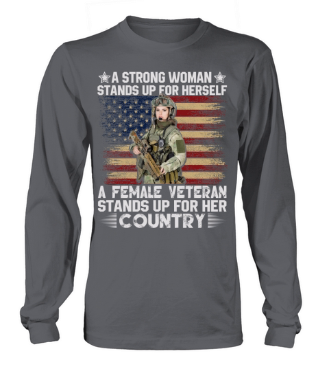 A strong woman stands up for her serself a female veteran stands up for her country Long sleeved Unisex