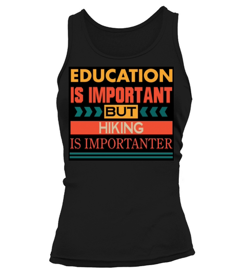 Education is important but HIKING is Importanter Tank top Woman