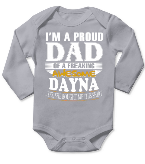DAYNA Im a proud dad of a freaking awesome DAYNA - DAYNA name - Father - Dad - Daddy - Papa - gift for dad - Dad shirt - Dad tshirt - Best Sellers Long Sleeve Baby One-Piece