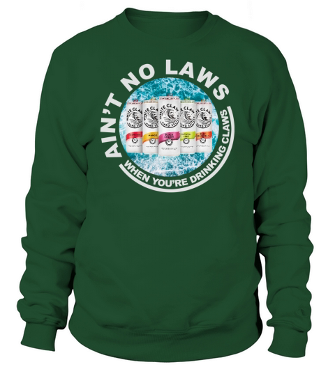 Aint No Laws When Youre Drinking Claws Sweatshirt Unisex