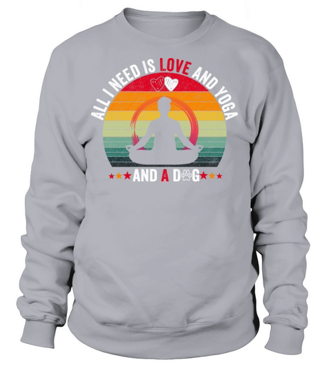All I Need Is Love And Yoga And A Dog for mens Women's Sweatshirt