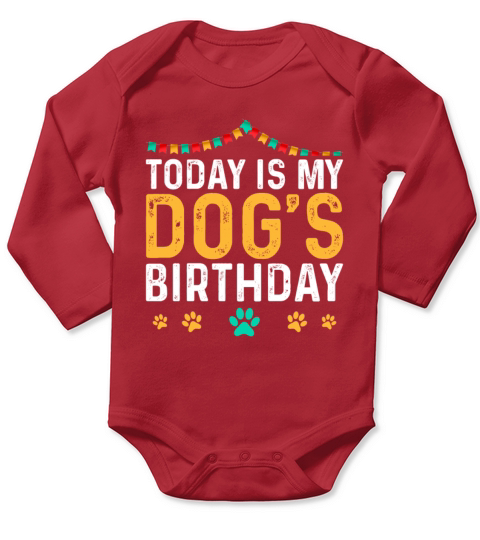 today is my dogs birthday Funny Dog Lover Long Sleeve Baby One-Piece