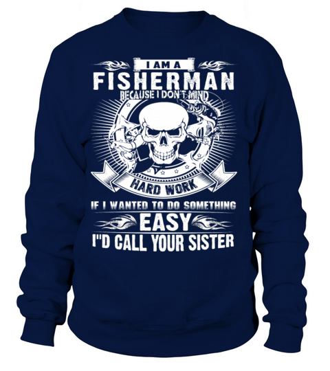 Fisherman - Because I dont mind hard work Women's Sweatshirt