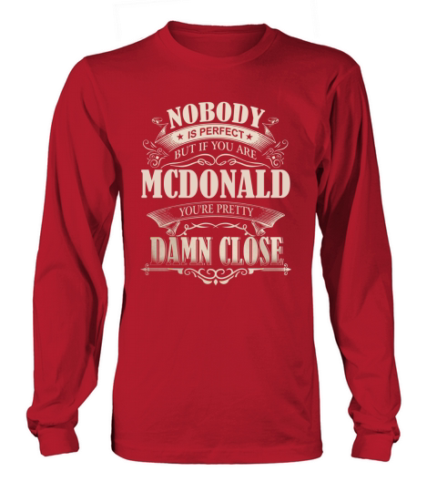 MCDONALD Nobody is perfect. But if you are MCDONALD youre pretty damn close - MCDONALD Tee Shirt, MCDONALD shirt, MCDONALD Hoodie, MCDONALD Family, MCDONALD Tee, MCDONALD Name Long sleeved Unisex