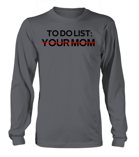 To Do List Your Mom Sarcastic Saying Women's Long Sleeve