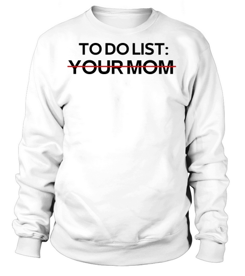 To Do List Your Mom Sarcastic Saying Women's Sweatshirt