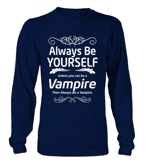 Vampire - Always be yourself unless you can be vam Men's Long Sleeve