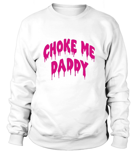 Choke Me Daddy Women's Sweatshirt