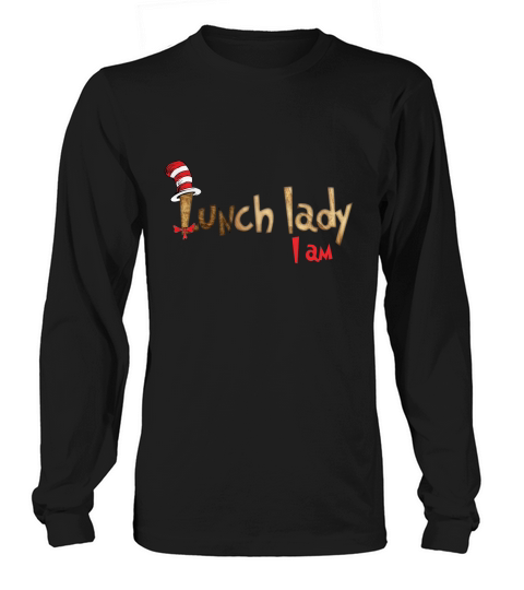 Dr Seuss lunch lady i am shirt Long sleeved Unisex