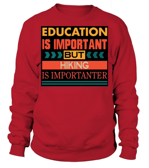 Education is important but HIKING is Importanter Sweatshirt Unisex