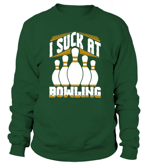 I Suck at Bowling Funny Sweatshirt Unisex