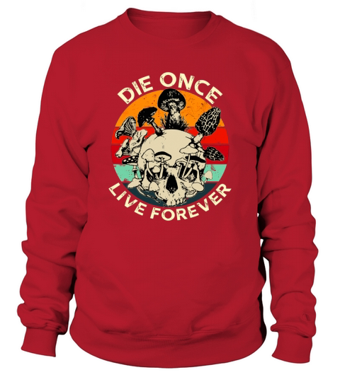 Retro Die Once Live Forever Mushroom Skull Vintage - Unisex Long Sleeve Sweatshirt Unisex