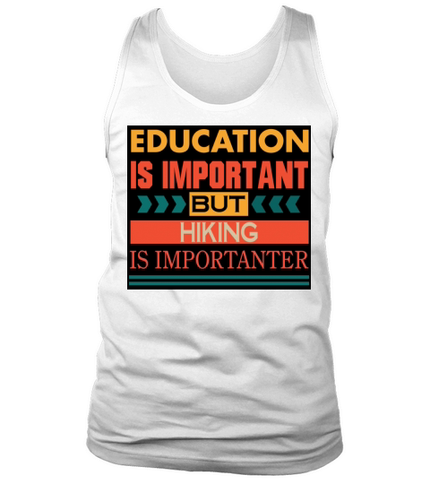 Education is important but HIKING is Importanter Tank Top Unisex