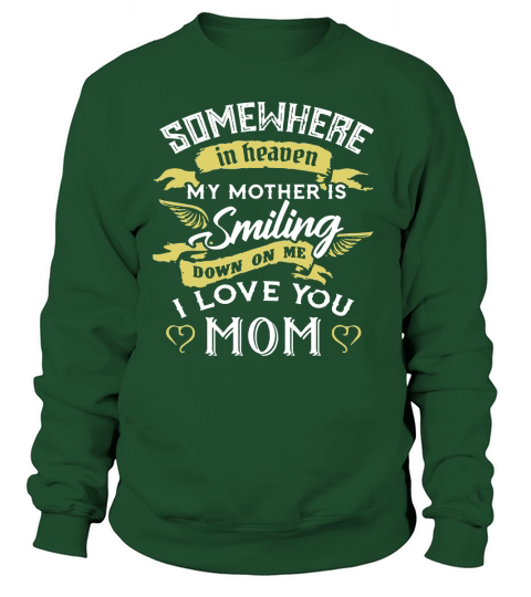 Somewhere in heaven my mother is smiling down on me I love you mom shirt Sweatshirt Unisex