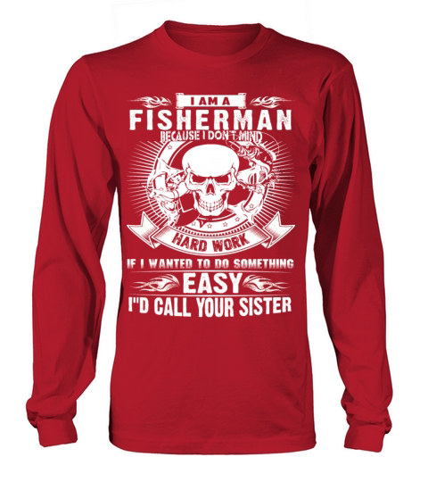 Fisherman - Because I dont mind hard work Women's Long Sleeve