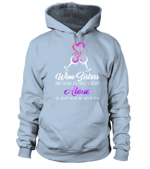 Wine Sisters Going Crazy Alone Is Just Not As Much Women's Hoodie
