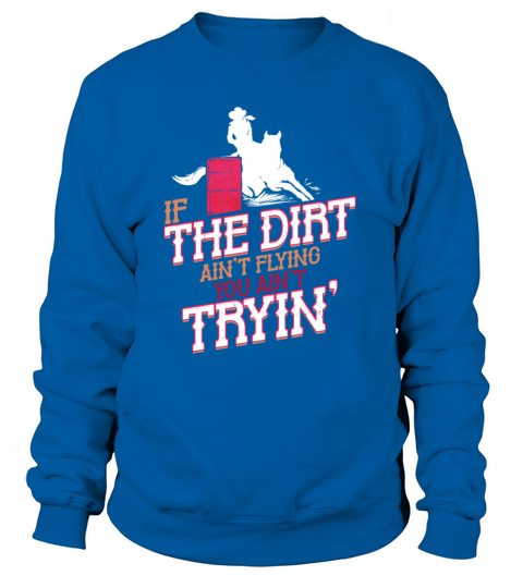 If the Dirt aint Flying you aint Trying Women's Sweatshirt