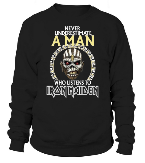 A Man Who Listen To Iron Maiden Sweatshirt Unisex