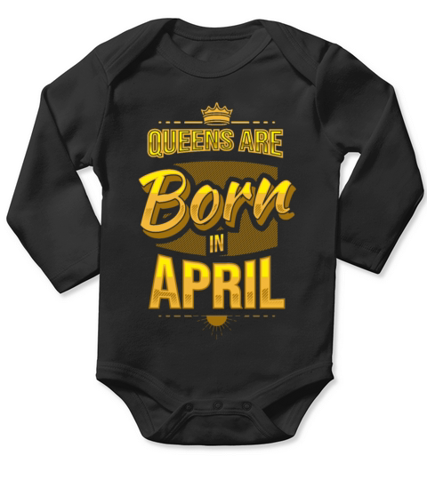 QUEENS ARE BORN IN APRIL Long Sleeve Baby One-Piece