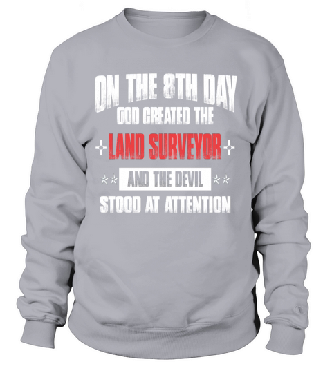 Land surveyor - On 8th day god created the him Sweatshirt Unisex