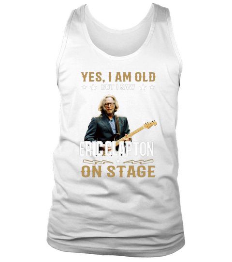 Yes I Am Old But I Saw Eric Clapton On Stage Tank Top Unisex