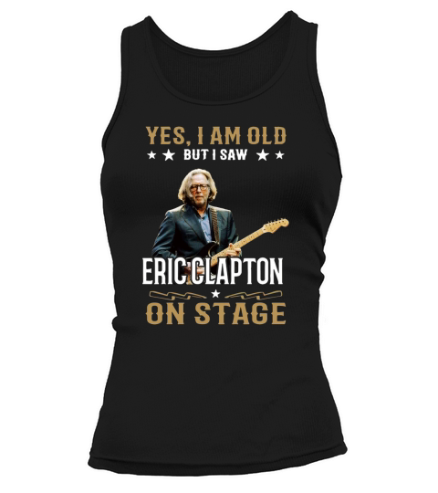 Yes I Am Old But I Saw Eric Clapton On Stage Tank top Woman