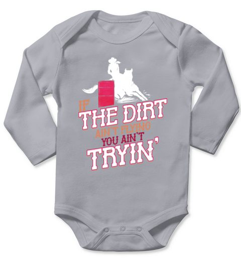 If the Dirt aint Flying you aint Trying Long Sleeve Baby One-Piece
