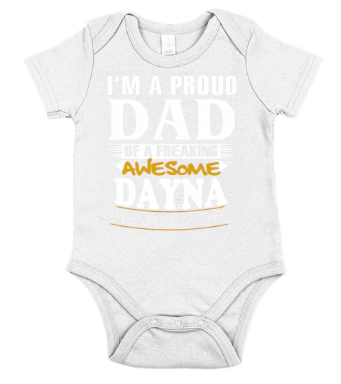 DAYNA Im a proud dad of a freaking awesome DAYNA - DAYNA name - Father - Dad - Daddy - Papa - gift for dad - Dad shirt - Dad tshirt - Best Sellers Short Sleeve Baby One-Piece