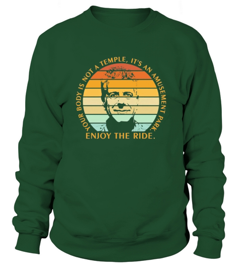 Anthony Bourdain enjoy the ride your body is not a temple its an amusement park vintage Sweatshirt Unisex
