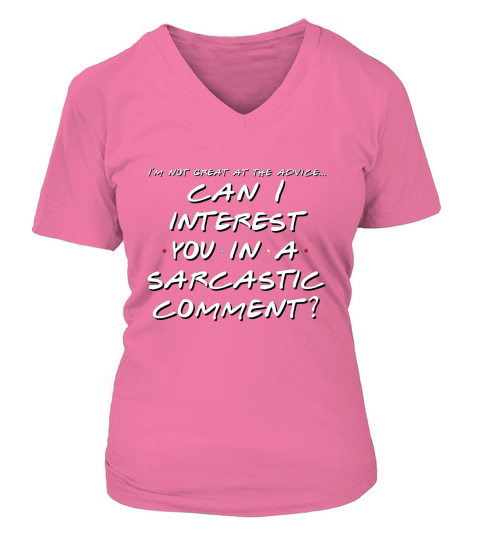 I’m Not Great At The Advice Can I Interest You In A Sarcastic shirt V-neck T-Shirt Woman